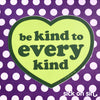 Be Kind To Every Kind - Vinyl Sticker