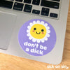 Don't Be A Dick - Vinyl Sticker