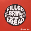 Filled To The Brim With Existential Dread - Vinyl Sticker
