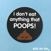 I Don't Eat Anything That Poops - Vinyl Sticker