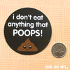 I Don't Eat Anything That Poops - Vinyl Sticker