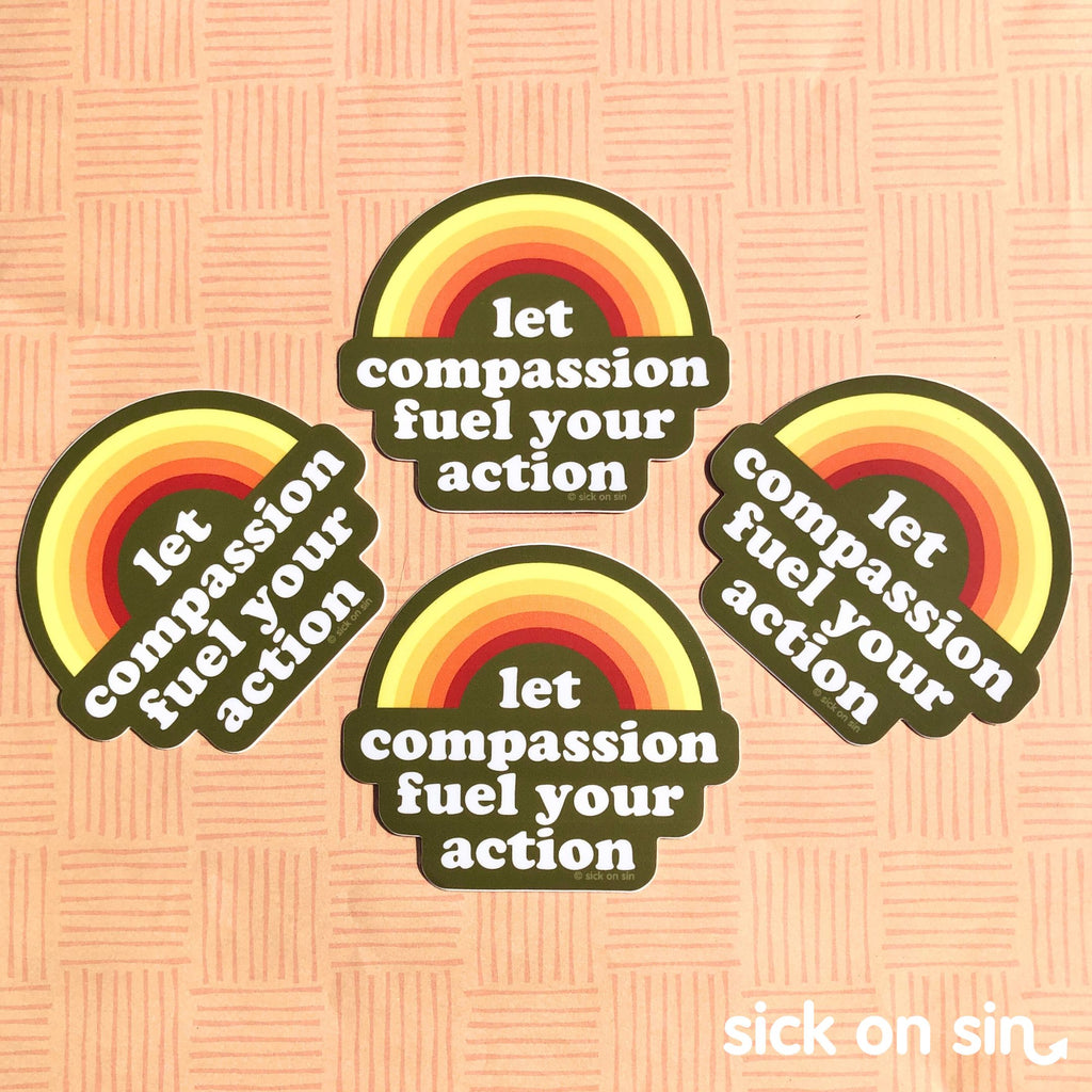Let Compassion Fuel Your Action - Vinyl Sticker ** ONLY 1 LEFT! **