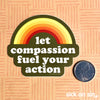 Let Compassion Fuel Your Action - Vinyl Sticker