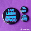 Live Laugh Scream Into The Void - Accessory