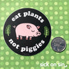 Eat Plants Not Piggies - Vinyl Sticker ** ONLY 1 LEFT! **