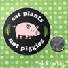 Eat Plants Not Piggies - Vinyl Sticker