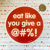 Eat Like You Give A @#%! - Vinyl Sticker (Large) ** 2 LEFT! **