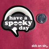 Have A Spooky Day - Vinyl Sticker