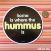 Home Is Where The Hummus Is - Vinyl Sticker (Large) ** ALMOST GONE! **