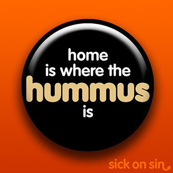 Home Is Where the Hummus Is - Accessory