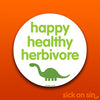 Happy Healthy Herbivore - Vinyl Sticker (Large) ** ALMOST GONE! **