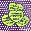 Be Kind To Every Kind - Vinyl Sticker