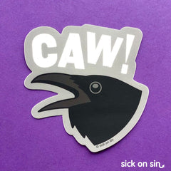 A fun vinyl sticker of an original illustration of a raven with the text CAW! An original design by Sick On Sin.