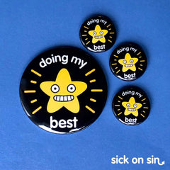 A fun design of a smiling gold star with slogan Doing My Best. Original artwork by Sick On Sin available on pins, magnets, keychains, etc.