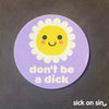 Don't Be A Dick - Vinyl Sticker