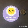 Don't Be A Dick - Vinyl Sticker