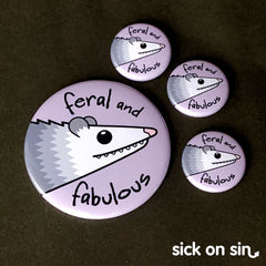 A cute design of a smiling possum with the slogan Feral And Fabulous. Original artwork by Sick On Sin available on pins, magnets, keychains, etc.