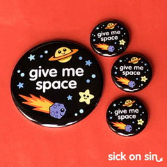 A super cute design of outer space with the phrase Give Me Space. Original artwork by Sick On Sin available on pins, magnets, keychains, etc.