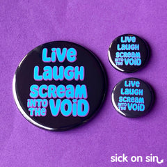 A fun design featuring the text Live Laugh Scream Into The Void. An original design by Sick On Sin available on pins, magnets, keychains, etc.