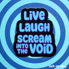 Live Laugh Scream Into The Void - Vinyl Sticker