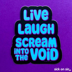 A fun vinyl sticker featuring the text Live Laugh Scream into the Void. Text is blue with purple outlines. An original design by Sick On Sin.