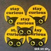 Stay Curious - Vinyl Sticker