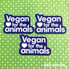 Vegan For The Animals - Vinyl Sticker
