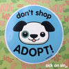Don't Shop Adopt: Dog - Vinyl Sticker (2 Sizes) ** ALMOST GONE! **