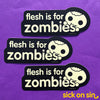 Flesh Is For Zombies - Vinyl Stickers