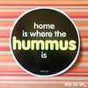 Home Is Where The Hummus Is - Vinyl Sticker (Large) ** ALMOST GONE! **