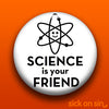 Science Is Your Friend - Accessory
