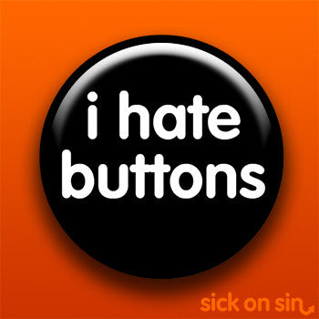 I Hate Buttons - Accessory