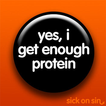 Yes I Get Enough Protein - Accessory