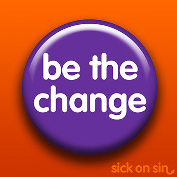 Be The Change - Accessory