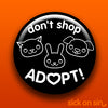 Don't Shop Adopt (2.25" only) - Accessory