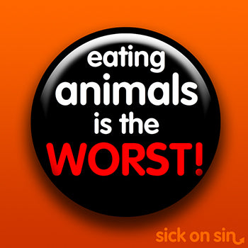 Eating Animals Is The Worst - Accessory