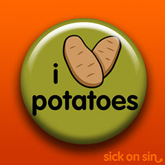 I Love Potatoes design by Sick On Sin on button, magnet, etc.