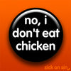 No I Don't Eat Chicken - Accessory