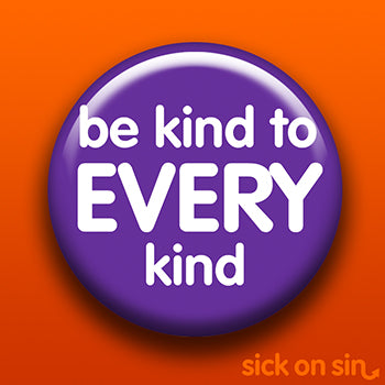 Be Kind To Every Kind - Accessory