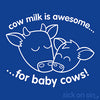 Cow Milk Is Awesome For Baby Cows - Kid Tee