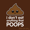 I Don't Eat Anything That Poops - Men / Women Tee (** ALMOST GONE! **)
