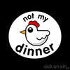 Not My Dinner: Chicken - Men / Women Tee (** ALMOST GONE! **)
