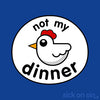Not My Dinner: Chicken - Men / Women Tee (** ALMOST GONE! **)