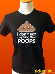  black tee with the slogan I Don't Eat Anything That Poops with a happy poo design. This original design by Sick On Sin is perfect for vegan / vegetarians!