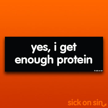 Yes I Get Enough Protein - Vinyl Sticker ** ALMOST GONE! **