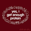 Yes I Get Enough Protein - Men / Women Tee (** ALMOST GONE! **)